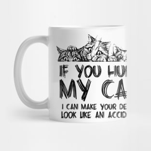 If you hurt my cat I can make your death look like an accident Mug